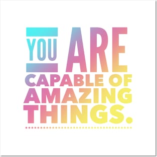 You Are Capable Of Amazing Things Posters and Art
